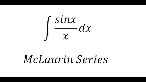 Calculus Help: Integral of sinx/x by McLaurin