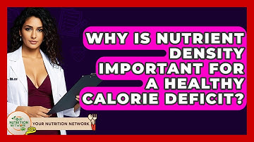 Why Is Nutrient Density Important For A Healthy Calorie Deficit? - Your Nutrition Network