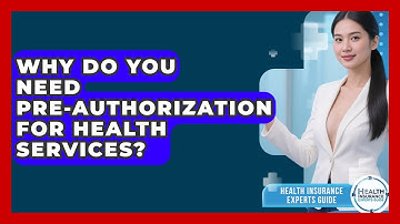 Why Do You Need Pre-authorization For Health Services? - Health Insurance Experts Guide