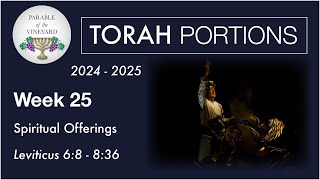 Torah Portion Week 25 - Leviticus 6:8 - 8:36 (Spiritual Offerings)  2024 - 2025