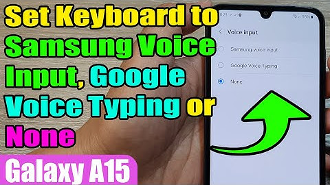 ⌨️ How to Set Keyboard to Samsung Voice Input, Google Voice Typing or None on Samsung Galaxy A15 🎤