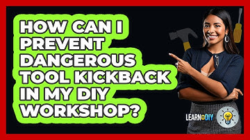 How Can I Prevent Dangerous Tool Kickback In My DIY Workshop? - LearnToDIY360.com