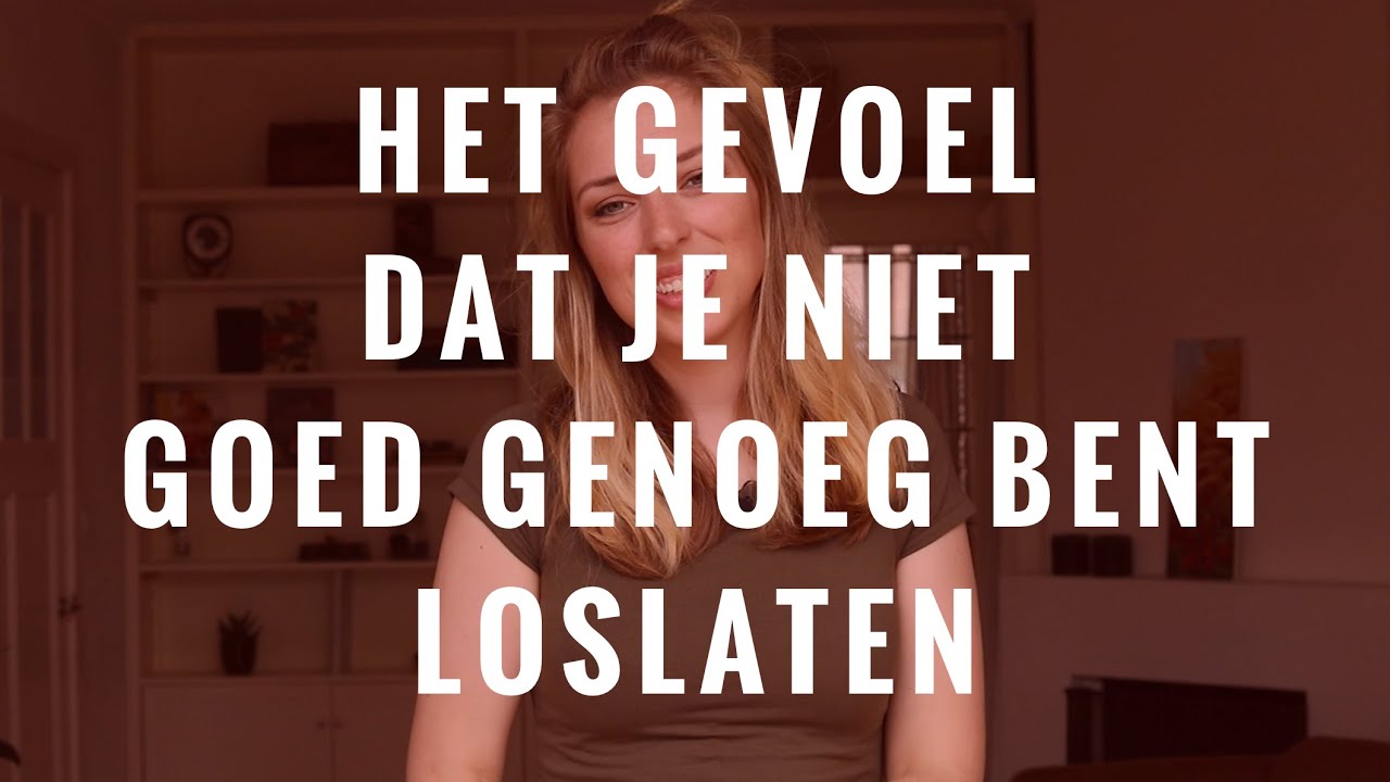 Het gevoel dat je niet goed genoeg bent loslaten - YouTube