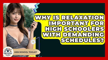 Why Is Relaxation Important For High Schoolers With Demanding Schedules? - High School Toolkit