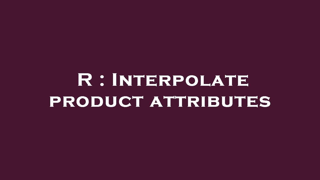 R : Interpolate product attributes - YouTube