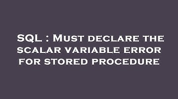 SQL : Must declare the scalar variable error for stored procedure