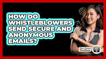 How Do Whistleblowers Send Secure And Anonymous Emails? - TheEmailToolbox.com