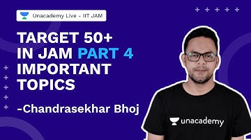 Target 50+ in JAM Part 4|Important Topics | IIT JAM 2022 |Chandrasekhar Bhoj |Unacademy Live IIT JAM