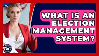 What Is An Election Management System? - Election Central Channel
