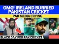 Omg ireland burried pakistan cricket  pak media crying  black day for pak cricket