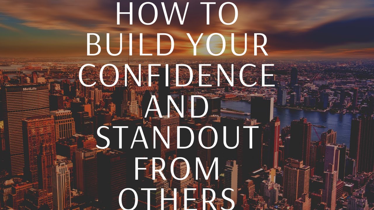 How To Build Your Confidence and Standout Among others