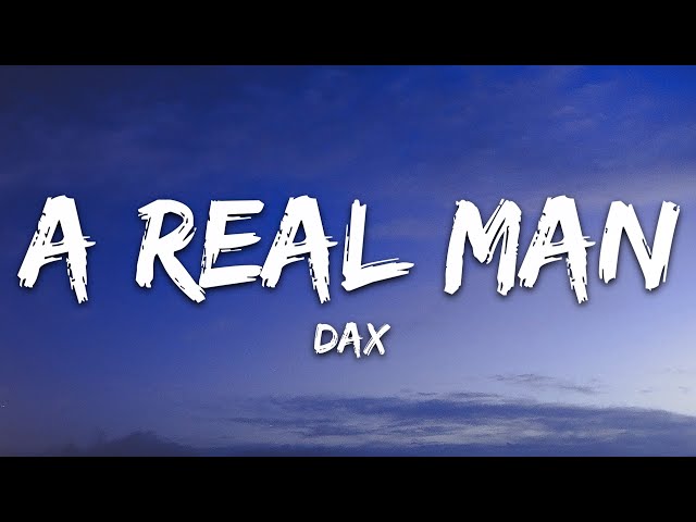 Dax - A Real Man (Lyrics) class=