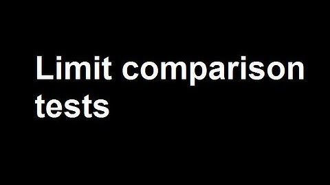 Limit comparison tests