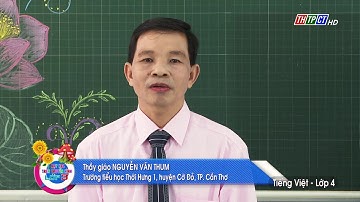 LUYỆN TỪ & CÂU - LỚP 4: MỞ RỘNG VỐN TỪ NHÂN HẬU - ĐOÀN KẾT | DẠY HỌC TRÊN TRUYỀN HÌNH THTPCT