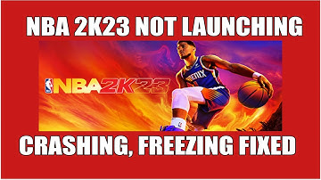 NBA 2K23 Crashing Freezing And Not Launching