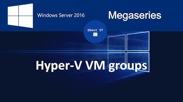 Hyper-V VM Groups on Windows Server 2016