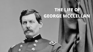 The life of George McClellan