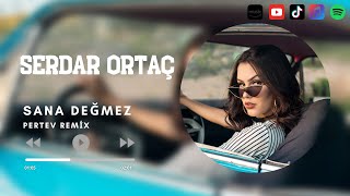 Serdar Ortaç - Sana Değmez ( Pertev Remix )