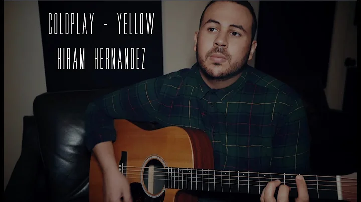 Coldplay - Yellow (Cover by Hiram Hernandez)