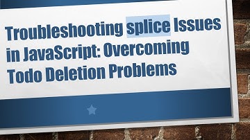 Troubleshooting splice Issues in JavaScript: Overcoming Todo Deletion Problems