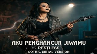 Aku Penghancur Jiwamu – Restless | Gothic Metal Cover (Dark Symphonic Version)