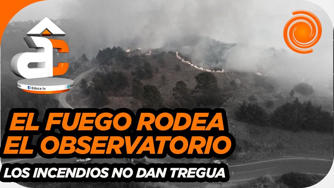 URGENTE: Así luchan los bomberos para evitar que el fuego llegue al Observatorio Astronómico