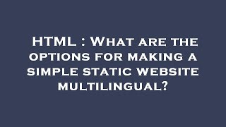 Information HTML : What are the options for making a simple static website multilingual Guide