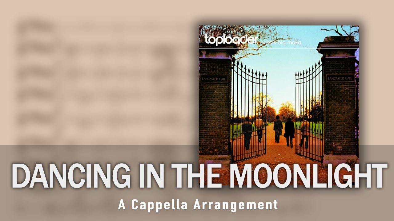 dancing in the moonlight toploader a cappella arrangement youtube dancing in the moonlight sheet music