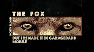 North Bloom: The Fox | Except I remade it in garageband mobile