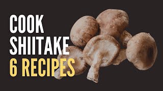 How To Cook With Shiitake Mushrooms: 6 Delicious And Easy ... 
