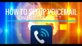 How to Set Up Voicemail in Mitel Connect