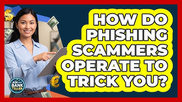 How Do Phishing Scammers Operate To Trick You? - Ask Your Bank Teller