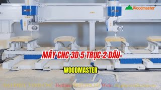 MÁY CNC 3D 5 TRỤC 2 ĐẦU ĐỘC LẬP, gia công 2 sản cùng lúc gấp đôi năng suất  Woodmaster