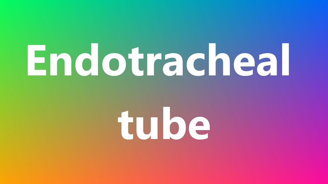 Endotracheal tube Medical Meaning and Pronunciation YouTube