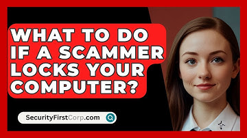 What To Do If A Scammer Locks Your Computer? - SecurityFirstCorp.com