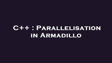 C++ : Parallelisation in Armadillo