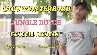 LAGU NIAS TERBARU - PANGGIL MANTAN - DJ NAIS JUNGLE DUTCH