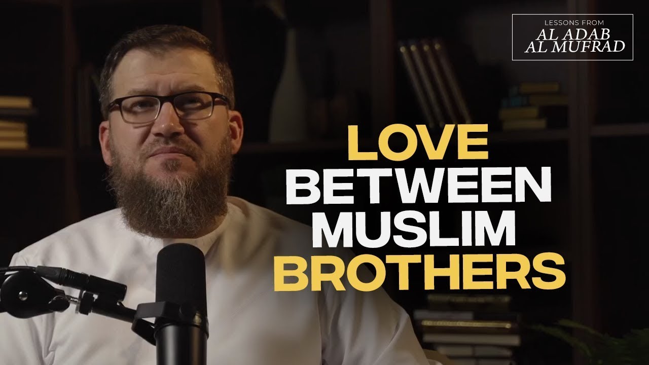 #17 - LOVE Your Brothers! | Al Adab Al Mufrad | Ustadh Ismail Bullock ...