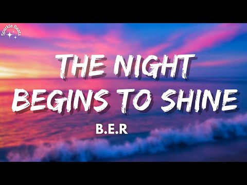 B E R The Night Begins To Shine Lyrics 