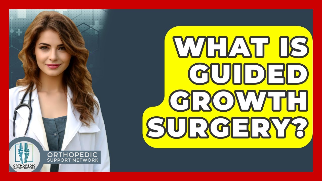What Is Guided Growth Surgery? - Orthopedic Support Network