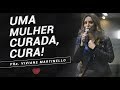 Uma mulher curada, cura - Pra. Viviane Martinello