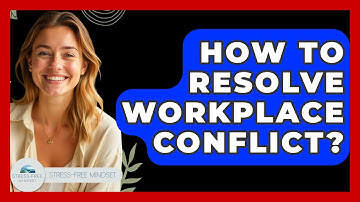 How To Resolve Workplace Conflict? - Stress Free Mindset