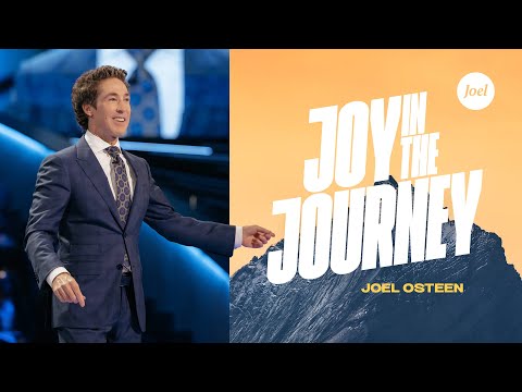 Joy In The Journey | Joel Osteen