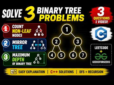 Solve 3 Binary Tree Problems in One Video  | Count Non-Leaf Nodes, Mirror Tree & Maximum Depth | C++
