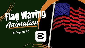 CapCut PC Tutorial: How to Create Flag Waving Animation (2024) | Step-by-Step Guide