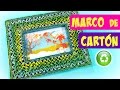 DIY Marcos para fotos de cartón. Cardboard picture frame