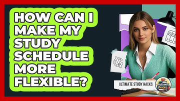 How Can I Make My Study Schedule More Flexible?