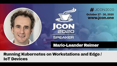 Running Kubernetes on Workstations and Edge / IoT Devices - Mario-Leander Reimer (EN) | JCON 2020