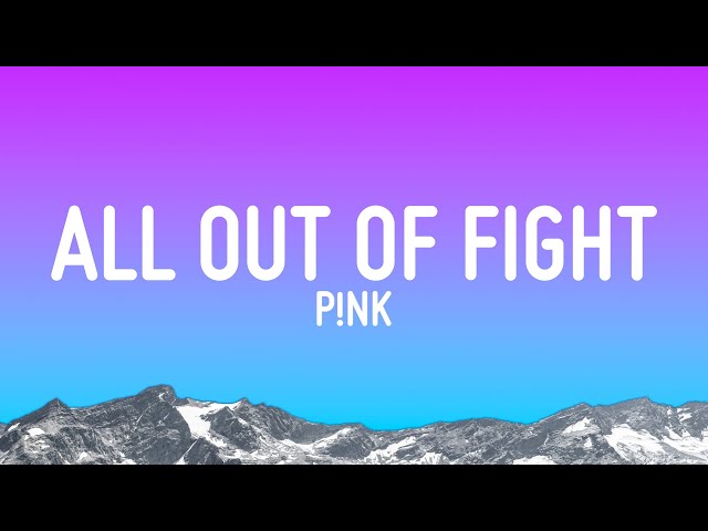 P!NK - All Out Of Fight (Lyrics) class=