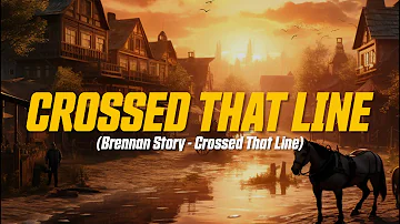 Brennan Story - Crossed That Line (Lyric Video) | you make me lose my mind..